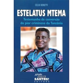 Estelatus Mtema Testemunho De Conversao Do Pior Criminoso Da Tanzania