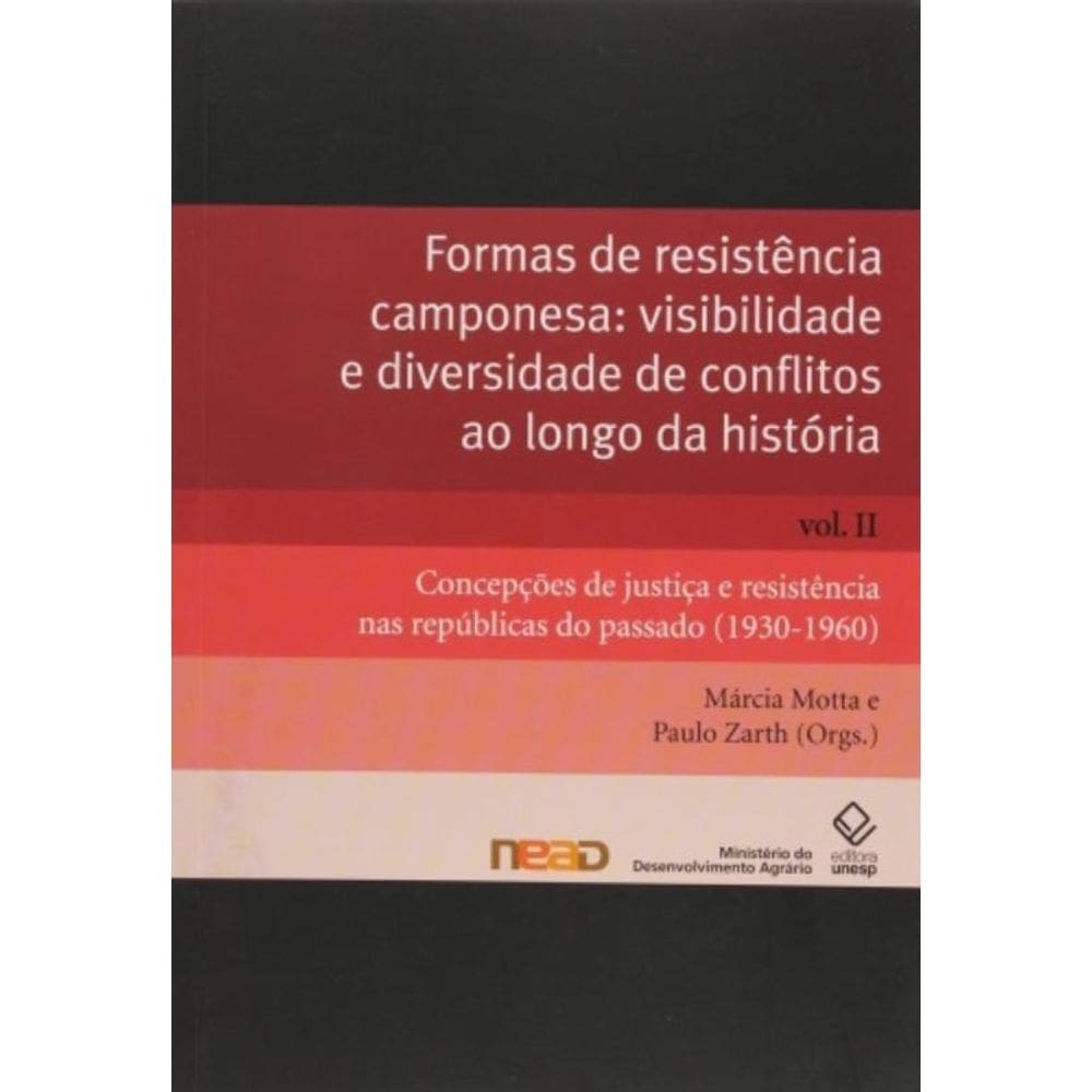 Formas De Resistência Camponesa: Visibilidade E Diversidade De Conflitos Ao Longo Da História - Vol.