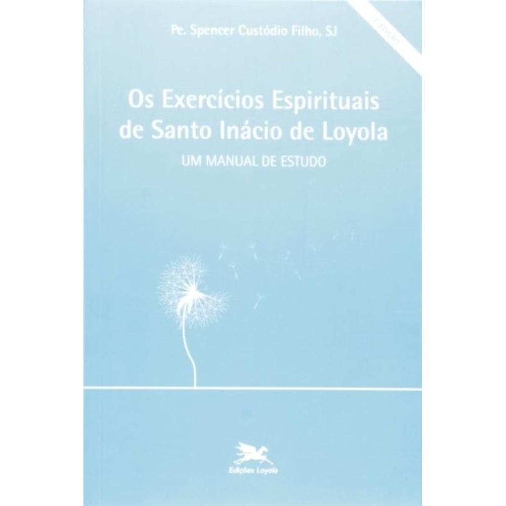 Os Exercícios Espirituais De Santo Inácio De Loyola - Um Manual De Estudo