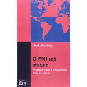 O Fmi Sob Ataque - Recessão Global E Desigualdade Entre As Nações
