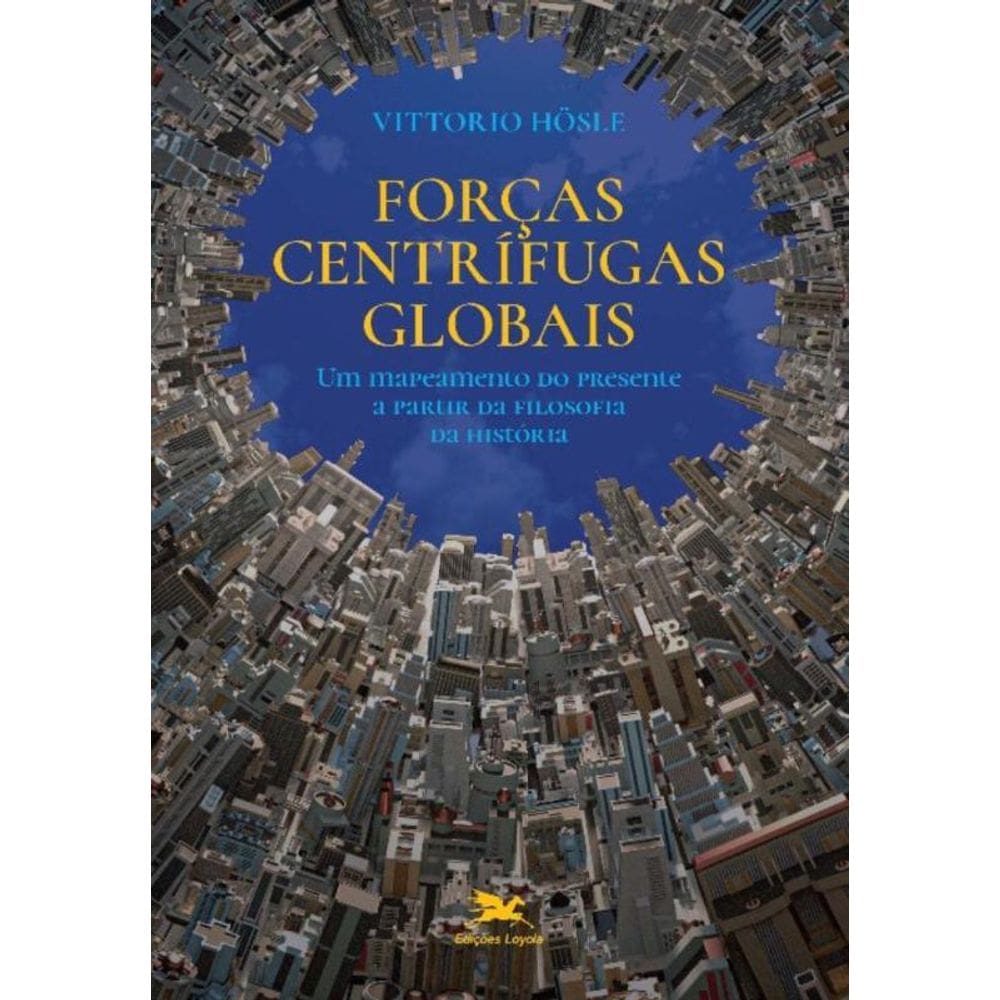 Forças Centrífugas Globais - Um Mapeamento Do Presente a Partir Da Filosofia Da História