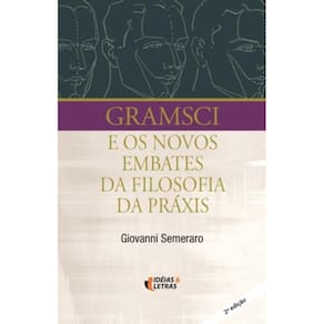 Gramsci E Os Novos Embates Da Filosofia Da Praxis