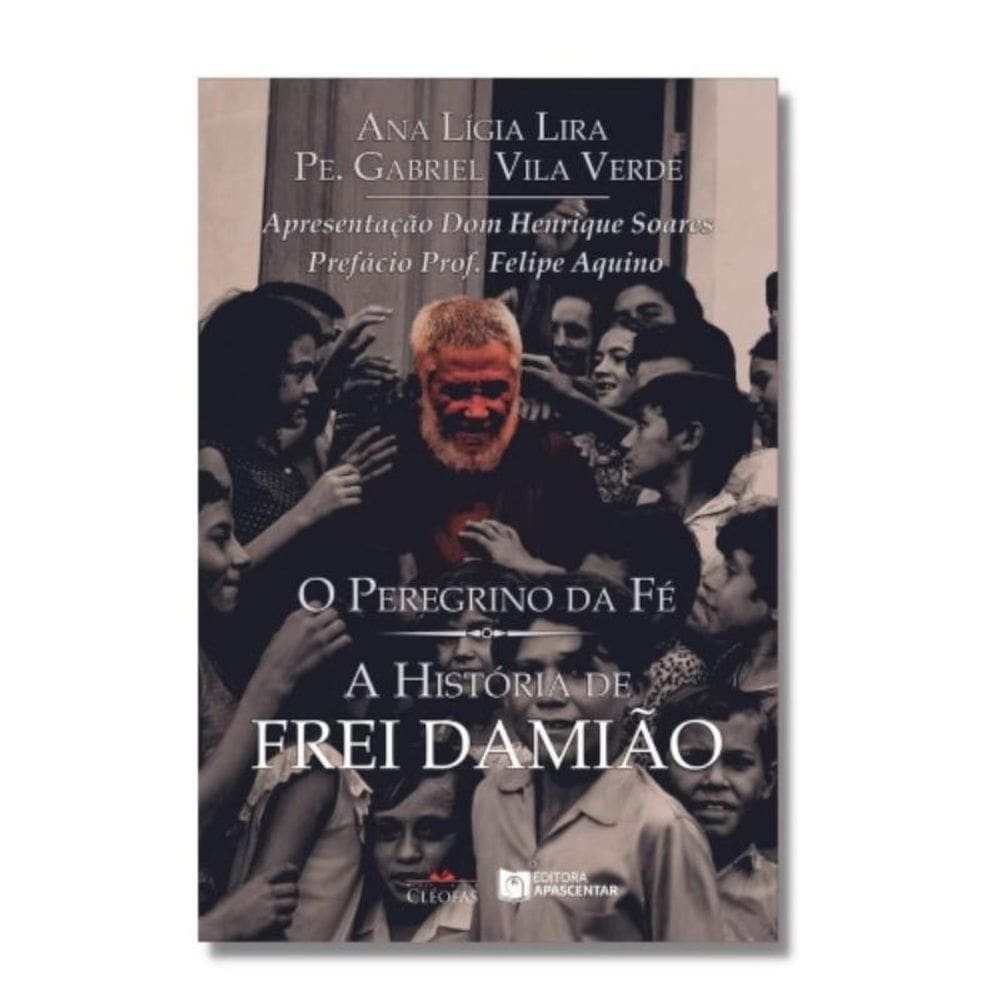 O Peregrino Da Fé: A História De Frei Damião