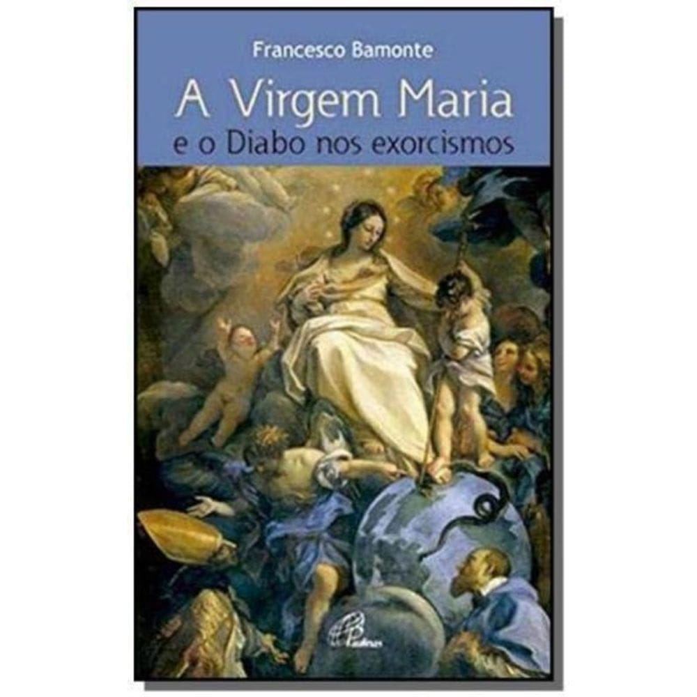 Virgem Maria E O Diabo Nos Exorcismos, A
