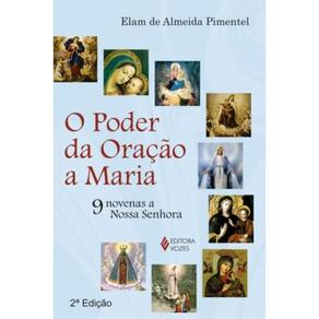 Poder Da Oração A Maria - 9 Novenas A Nossa Senhora