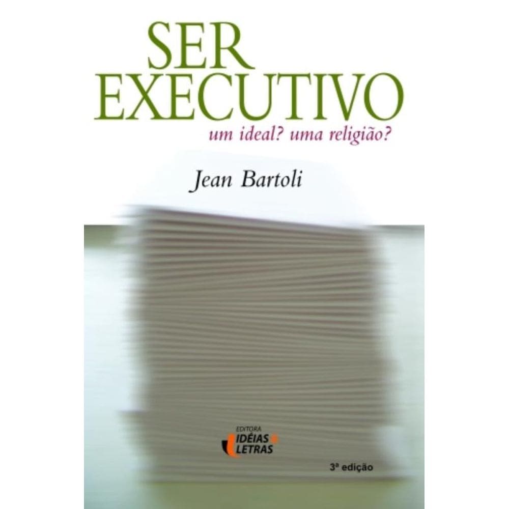 Ser Executivo - Um Ideal Uma Religiao
