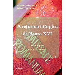 Reforma Litúrgica De Bento Xvi: Passo-A-Passo Para A Comunidade