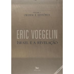 Ordem E História - Volume I: Israel E A Revelação - Vol. 1