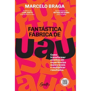 Fantástica fábrica de UAU: Como transformar eventos em experiências memoráveis e multiplicar resultados
