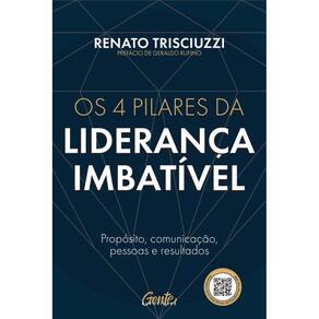 Os 4 pilares da liderança imbatível: Propósito, comunicação, pessoas e resultados