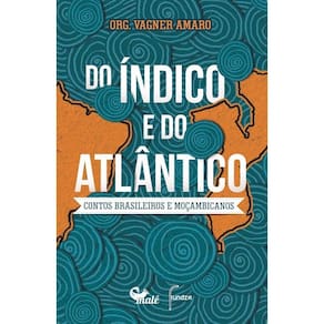 Do Índico e Do Atlântico - Contos Brasileiros e Moçambicanos