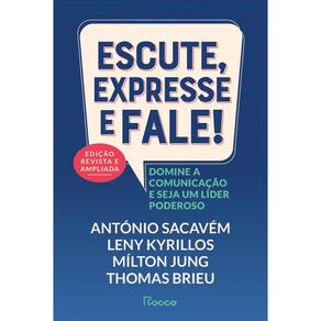 Escute, expresse e fale! – Edição Revista e Ampliada: Domine a comunicação e seja um líder poderoso