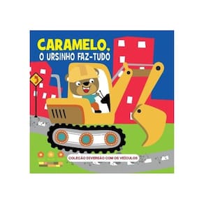 Coleção Diversão Com Os Veículos - Caramelo, O Ursinho Faz-Tudo