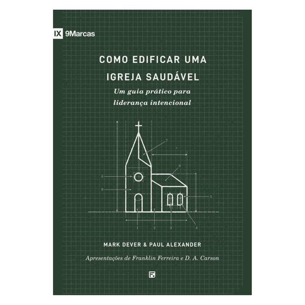 Como edificar uma igreja saudável - 9M - Um guia prático para liderança intencional