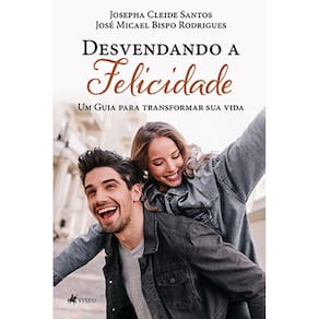 Desvendando a Felicidade: Um Guia Para Transformar sua vida.