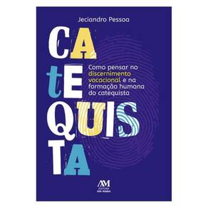 Como Pensar No Discernimento Vocacional E Na Formação Humana Do Catequista