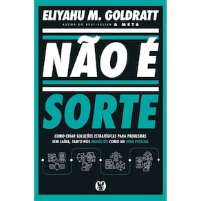 Não É Sorte: Como Criar Soluções Estratégicas Para Problemas Sem Saída, Tanto Nos Negócios Como Na Vida Pessoal