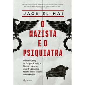 O nazista e o psiquiatra: Hermann Göring, Dr. Doulgas M. Kelley, a história real de um encontro de mentes fatal no final da Segunda Guerra Mundial