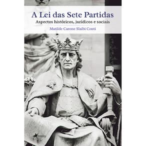 A lei das sete partidas: Aspectos históricos, jurídicos e sociais
