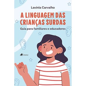 A linguagem das crianc¸as surdas: guia para familiares e educadores