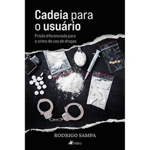Cadeia para o usua´rio: Prisão diferenciada para o crime de uso de drogas