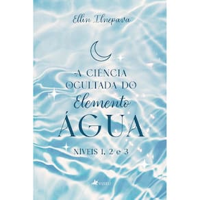 A cie^ncia ocultada do elemento água: Ni´veis 1, 2, 3