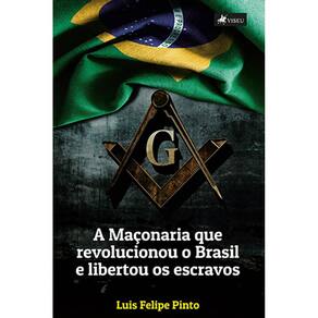 A mac¸onaria que revolucionou o Brasil e libertou os escravos