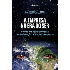 A empresa na era do ser: o papel das organizações na transformação de uma nova sociedade