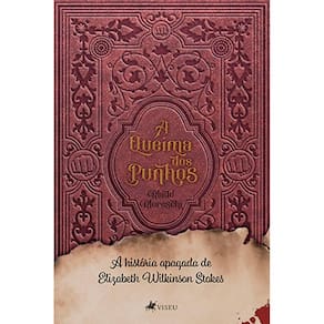 A queima dos punhos: A história apagada de Elizabeth Wilkinson Stokes
