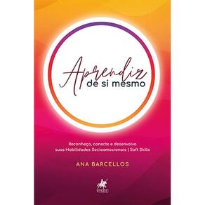 Aprendiz de si mesmo: reconheça, conecte e desenvolva suas habilidades socioemocionais | Soft Skills