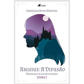 Anisius: a difusão - Mudanças em um novo mundo - Livro 1