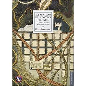 Los Mixtecos De La Oaxaca Colonial La Historia udzahui Del Siglo Xvi Al Xviii