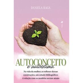 Autoconceito e autoestima na vida da mulher, os reflexos dessas construções, um estudo bibliográfico: a relação com os modelos sociais atuais