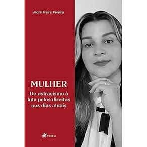 Mulher: do ostracismo à luta pelos direitos nos dias atuais