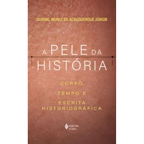 A pele da história: Corpo, tempo e escrita historiográfica