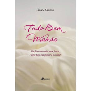 Tudo bem mama~e: Um livro com muito amor, leveza e sabor para transformar a sua vida