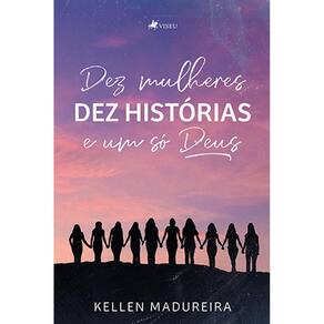 Dez Mulheres: Dez histórias e um só Deus