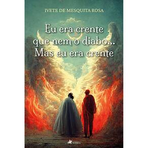 Eu era crente que nem o diabo...: Mas eu era crente