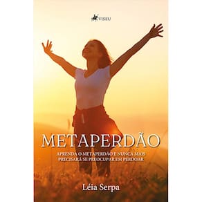 Metaperda~o: Aprenda o metaperdão e nunca mais precisará se preocupar em perdoar