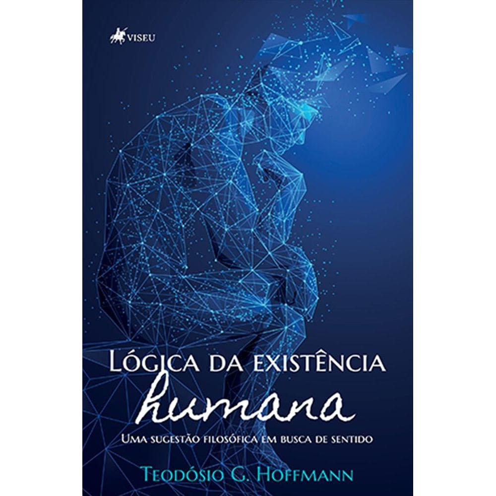 Lo´gica da existe^ncia humana: Uma sugestão filosófica em busca de sentido