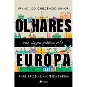 Olhares: uma viagem poética pela Europa - Paris, Bruxelas, Amsterdã e Berlim
