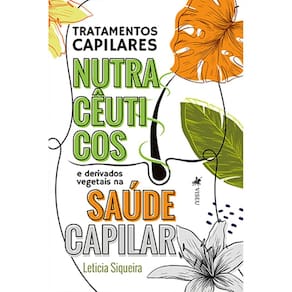 Tratamentos Capilares Nutracêuticos e derivados vegetais na saúde capilar