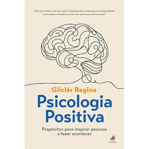 Psicologia positiva : um guia para a felicidade e sucesso