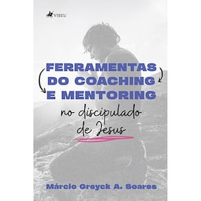Ferramentas do Coaching e Mentoring no discipulado de Jesus