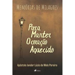 Memo´rias de milagres: para manter o corac¸a~o aquecido