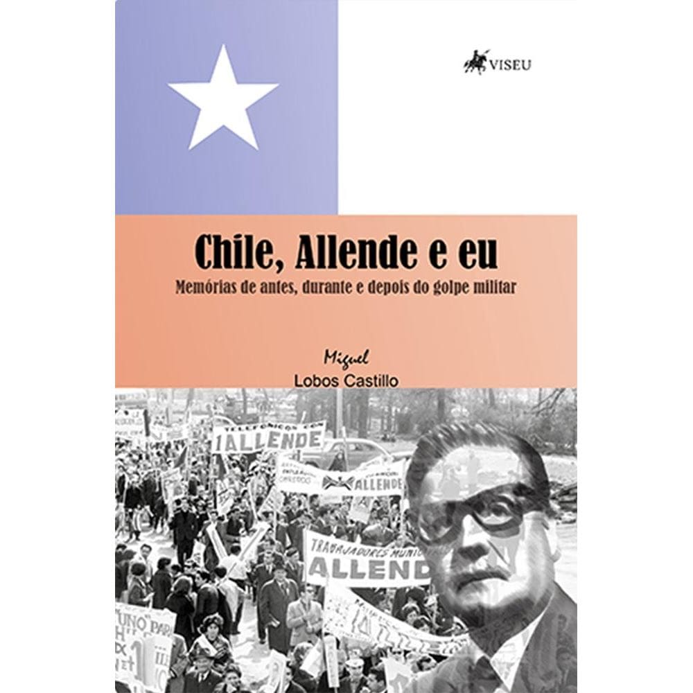 Chile, Allende e eu: memorias de antes, durante e depois do golpe militar
