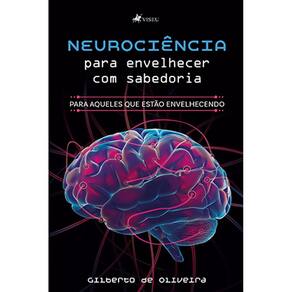 Neurocie^ncia para envelhecer com sabedoria: Para aqueles que estão envelhecendo