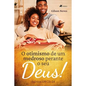 O otimismo de um medroso perante o seu Deus: Salmos 139: 23-24