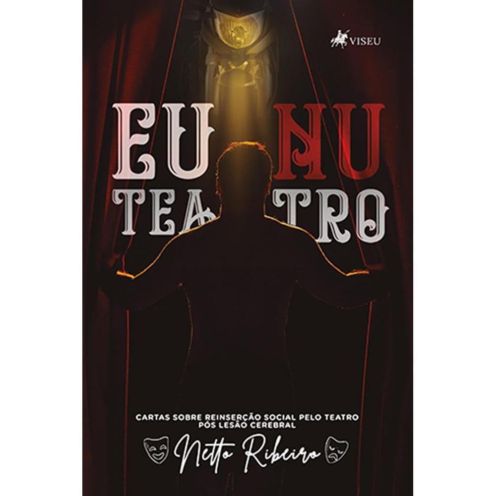 Eu Nu Teatro: Cartas sobre reinserc¸a~o pelo teatro po´s lesa~o cerebral