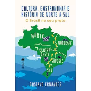 Cultura, Gastronomia e Histo´ria de Norte a Sul: O Brasil no seu prato